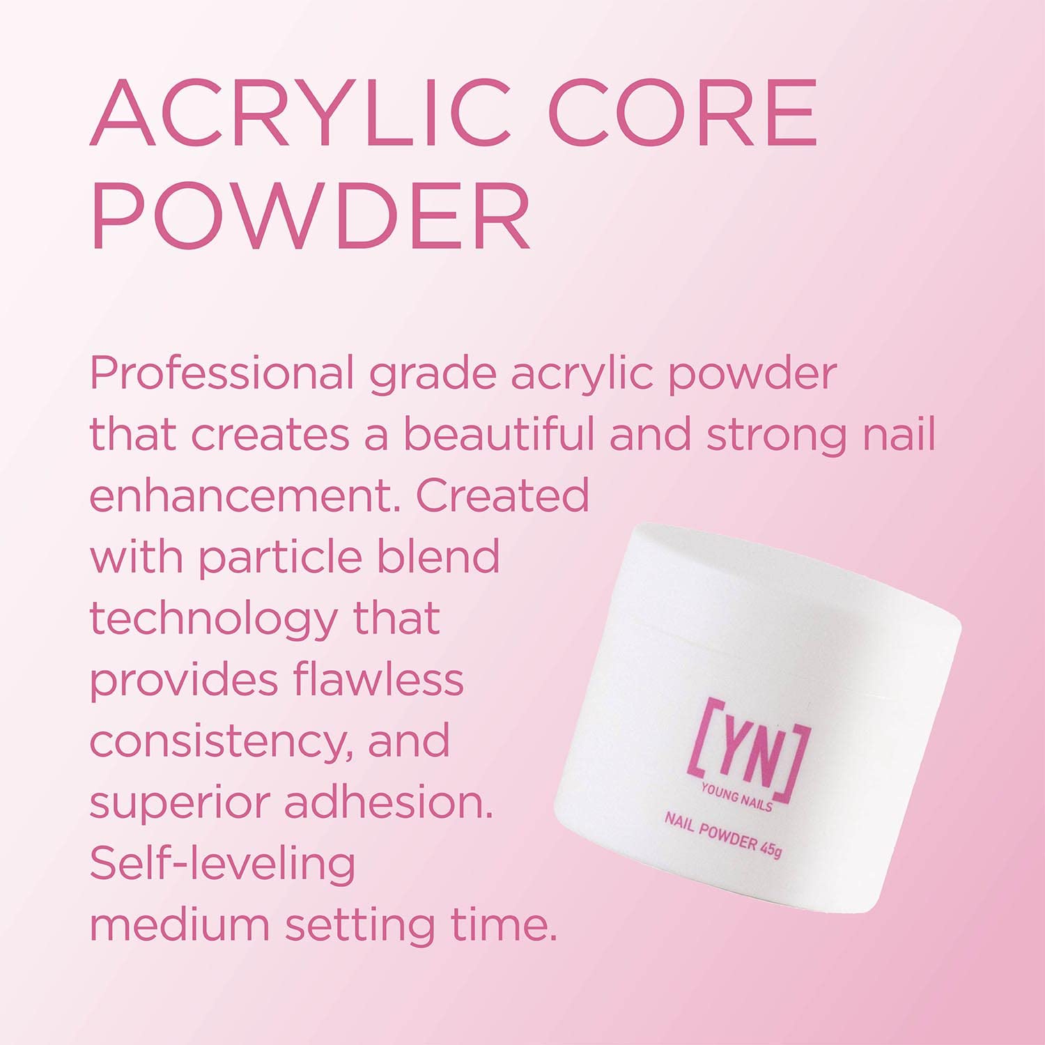 Young Nails Acrylic Core Powder - Self-Leveling Acrylic Nail Powder, Clear Nude Pink White Acrylic Powder for Nail Extenstion, Professional Grade, Superior Adhesion, Color - Pink, 45g